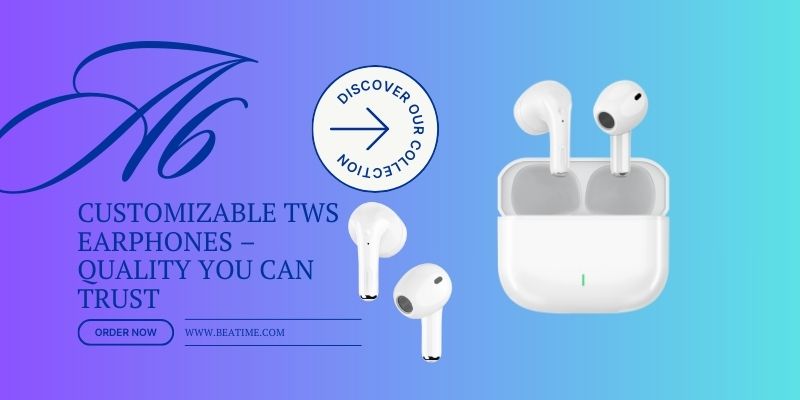 A6 customizable TWS earphones showcasing sleek design and unmatched sound quality, tailored for global markets.